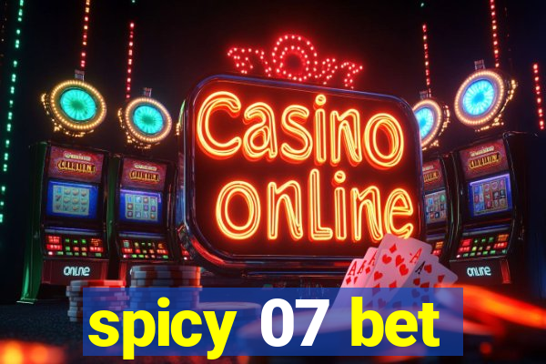 spicy 07 bet