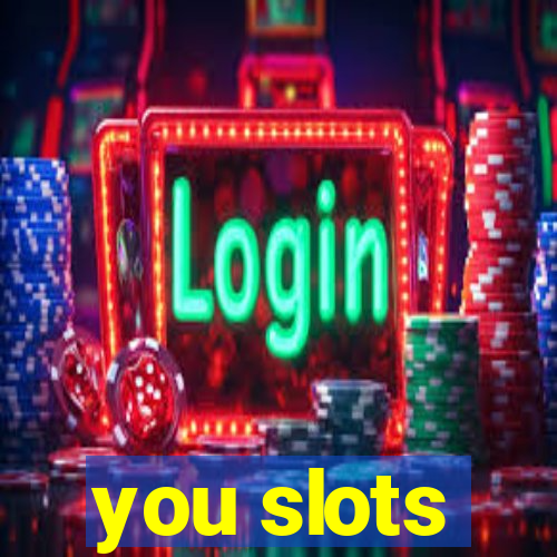 you slots