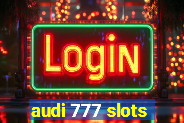 audi 777 slots