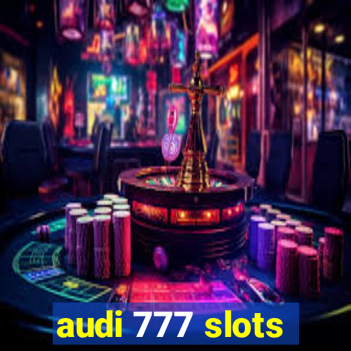 audi 777 slots