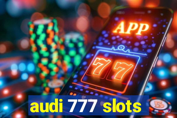 audi 777 slots