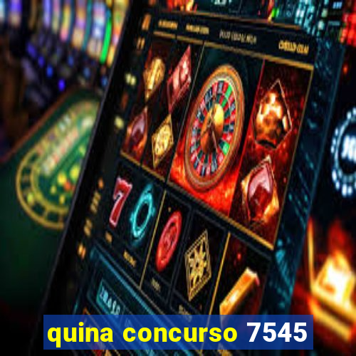 quina concurso 7545