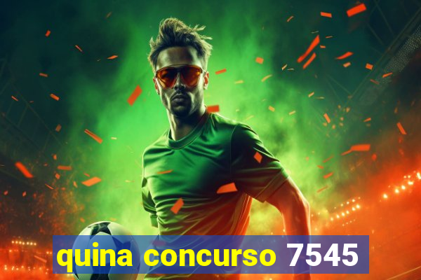 quina concurso 7545