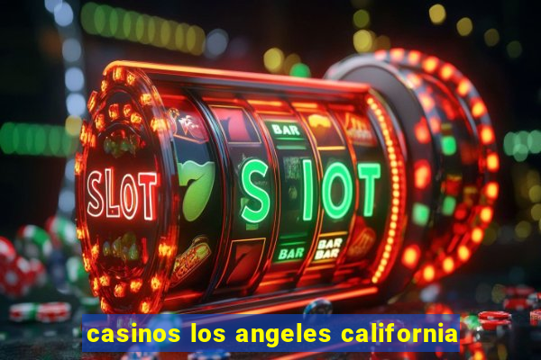 casinos los angeles california