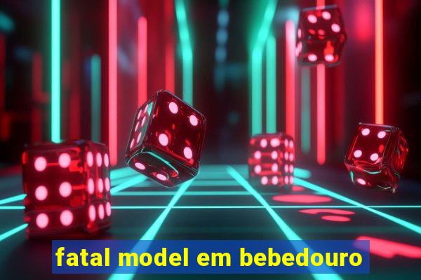 fatal model em bebedouro