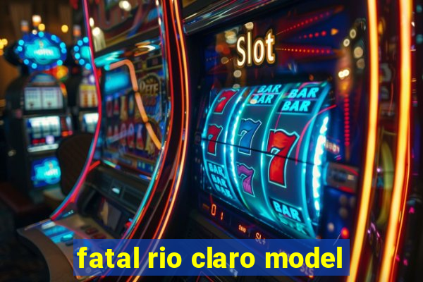 fatal rio claro model