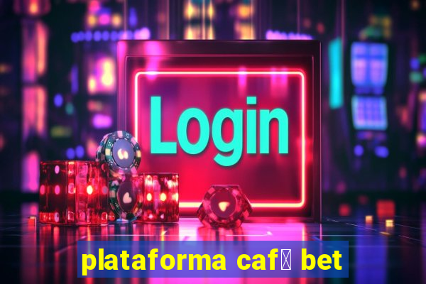 plataforma caf茅 bet