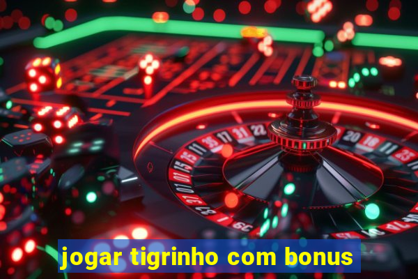 jogar tigrinho com bonus