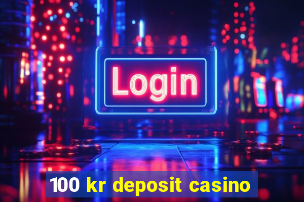 100 kr deposit casino