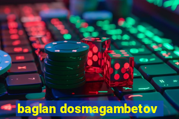 baglan dosmagambetov