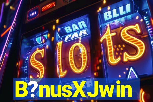 B?nusXJwin