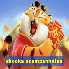 skooka acompanhates