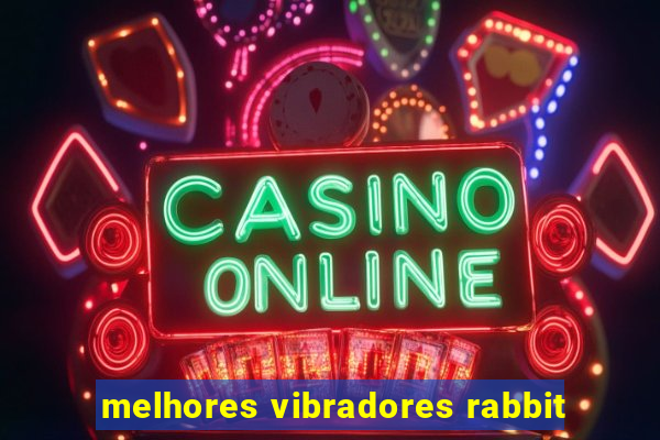 melhores vibradores rabbit