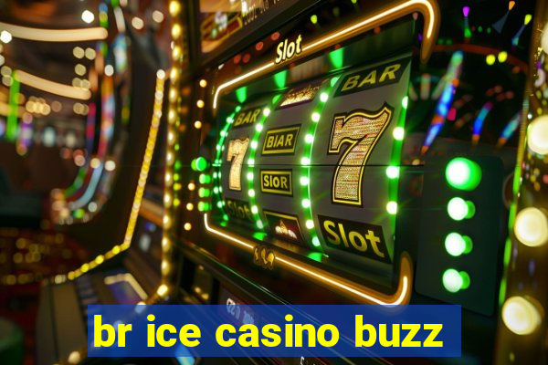 br ice casino buzz