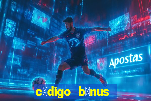 c贸digo b么nus sportingbet hoje