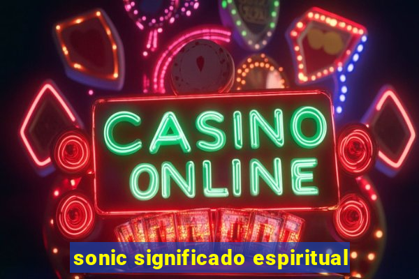 sonic significado espiritual