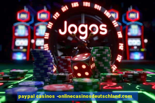 paypal casinos -onlinecasinosdeutschland.com