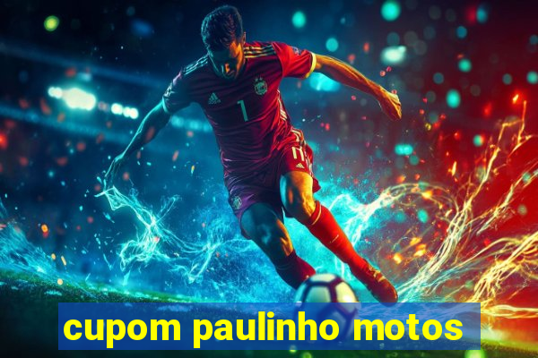 cupom paulinho motos