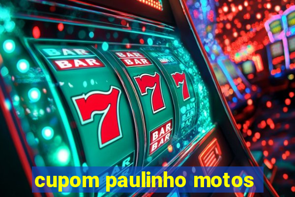 cupom paulinho motos