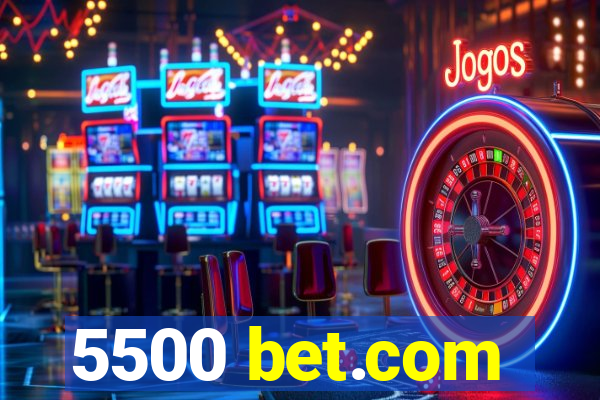 5500 bet.com