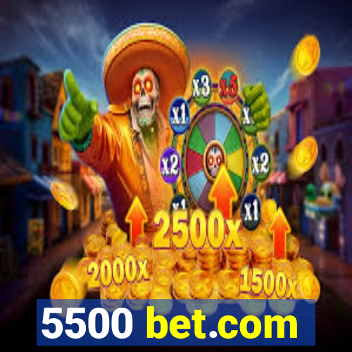 5500 bet.com