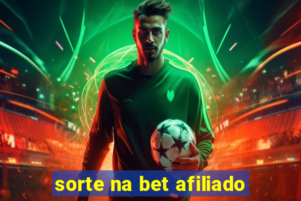 sorte na bet afiliado