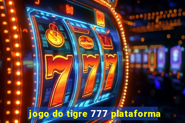 jogo do tigre 777 plataforma