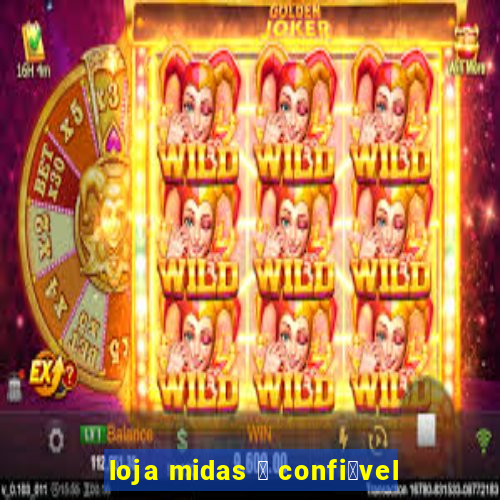 loja midas 茅 confi谩vel