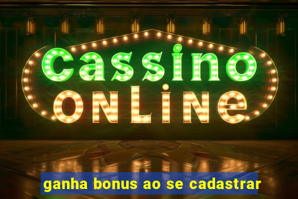 ganha bonus ao se cadastrar