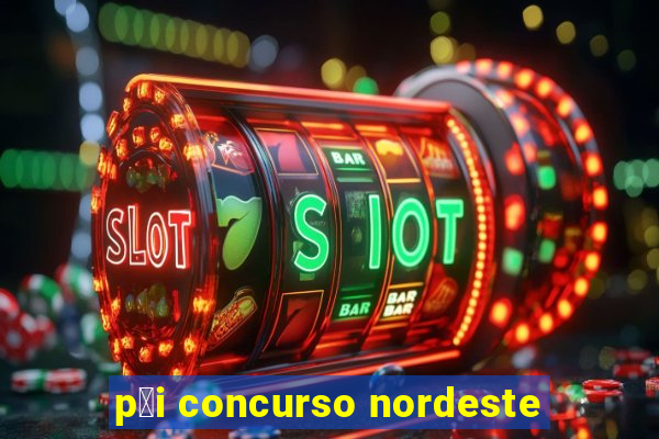 p莽i concurso nordeste