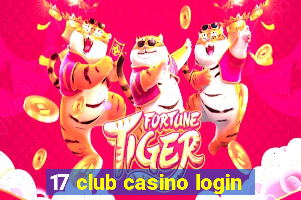 17 club casino login