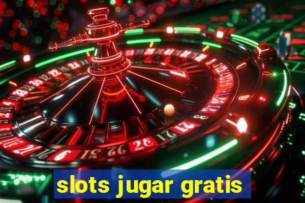 slots jugar gratis