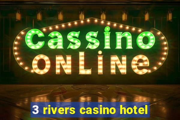 3 rivers casino hotel