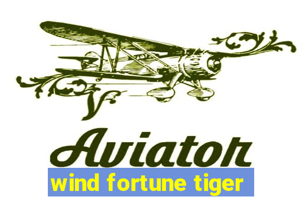 wind fortune tiger