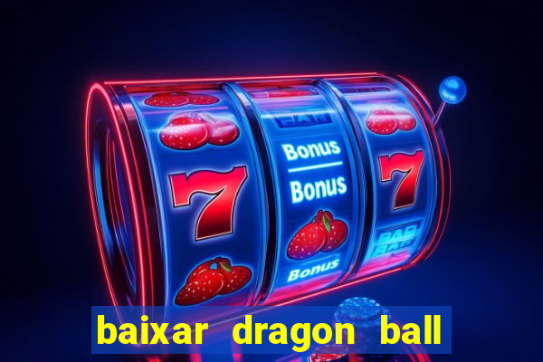 baixar dragon ball z dublado