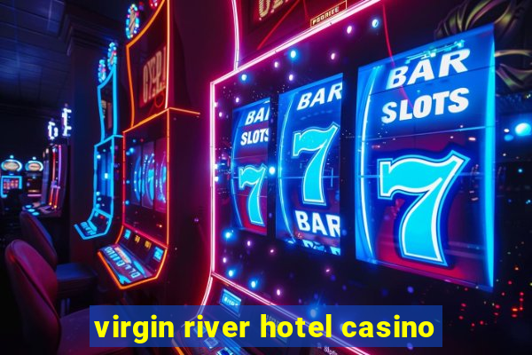 virgin river hotel casino