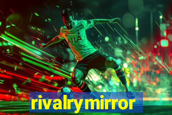 rivalrymirror