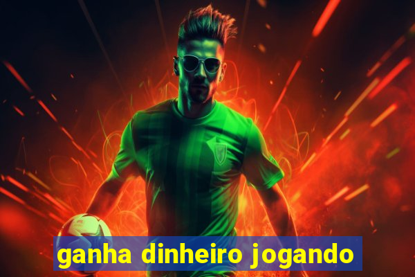 ganha dinheiro jogando