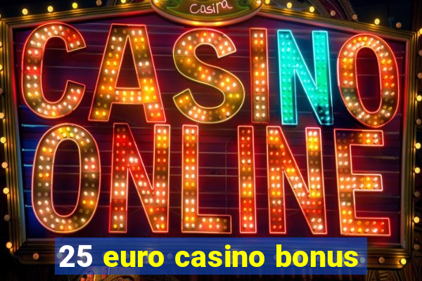 25 euro casino bonus