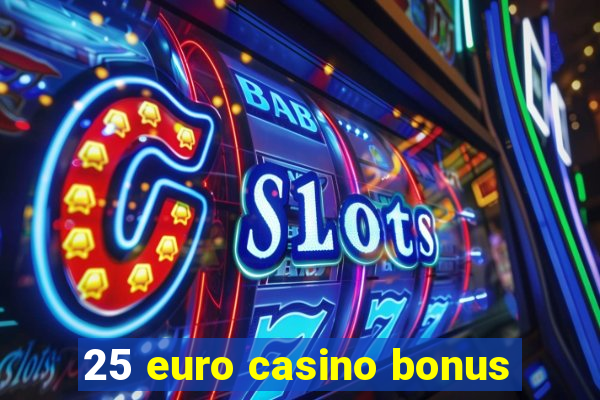 25 euro casino bonus