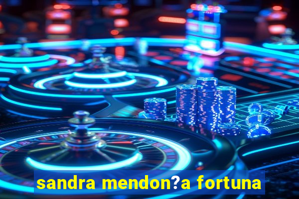 sandra mendon?a fortuna