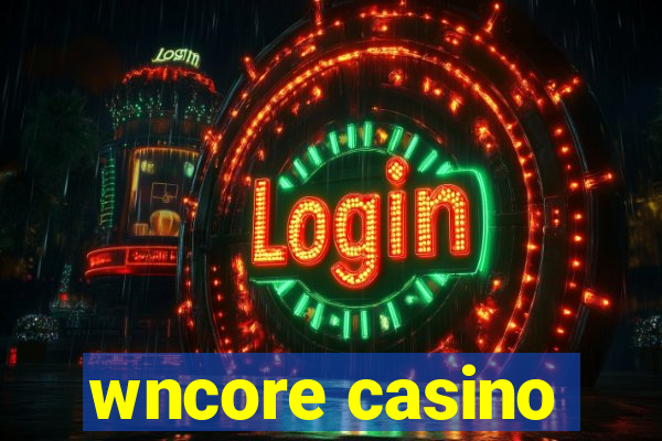 wncore casino