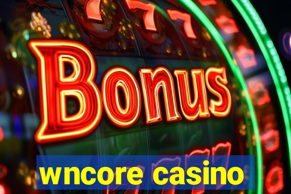 wncore casino