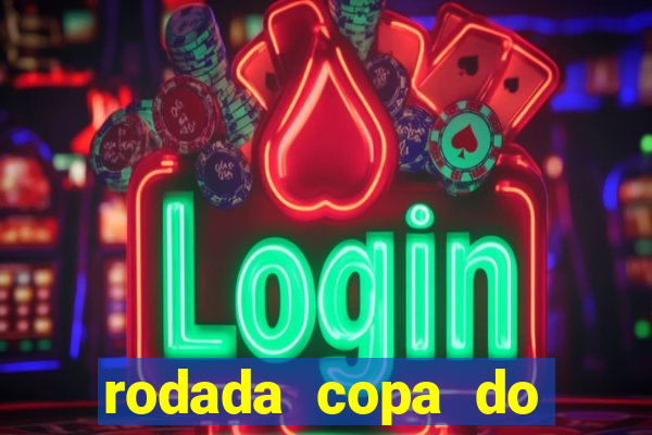 rodada copa do brasil 2024