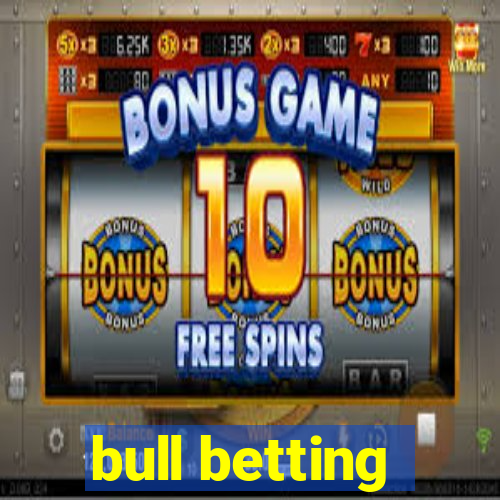 bull betting