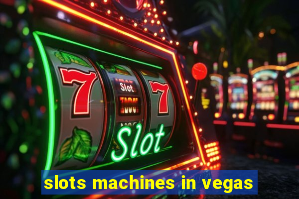 slots machines in vegas