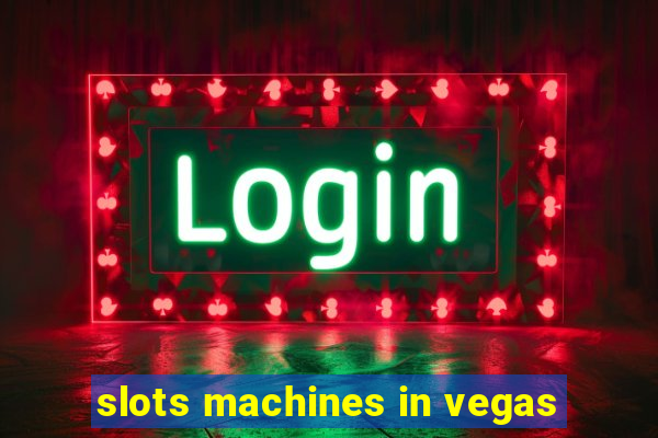 slots machines in vegas