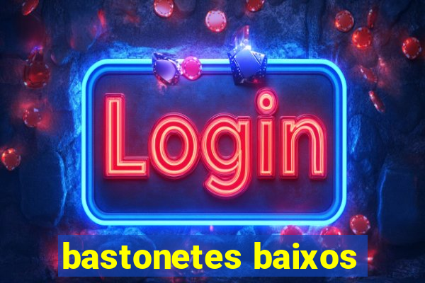 bastonetes baixos