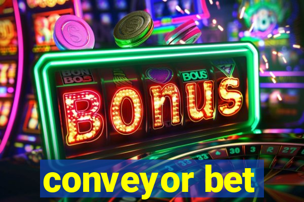 conveyor bet