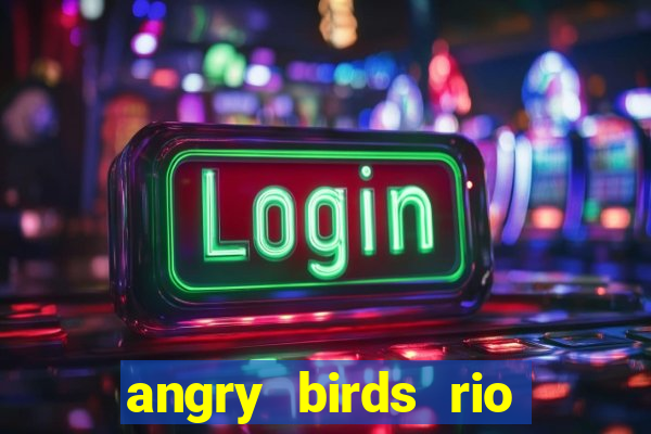 angry birds rio google play